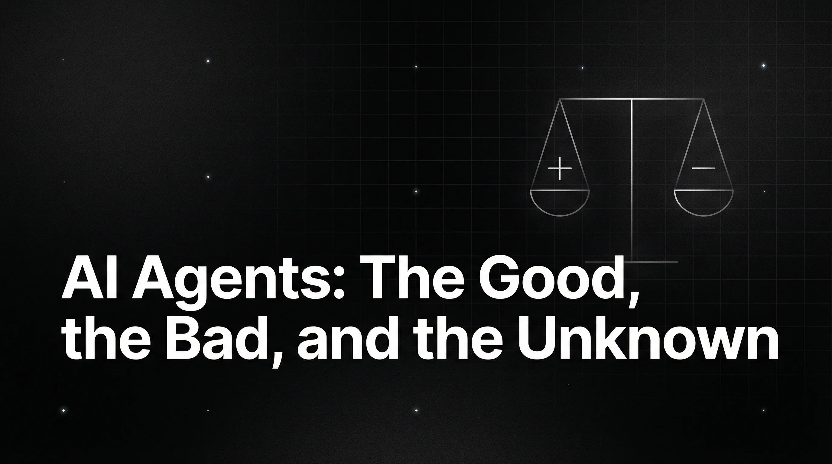 AI Agents: The Good, the Bad, and the Unknown