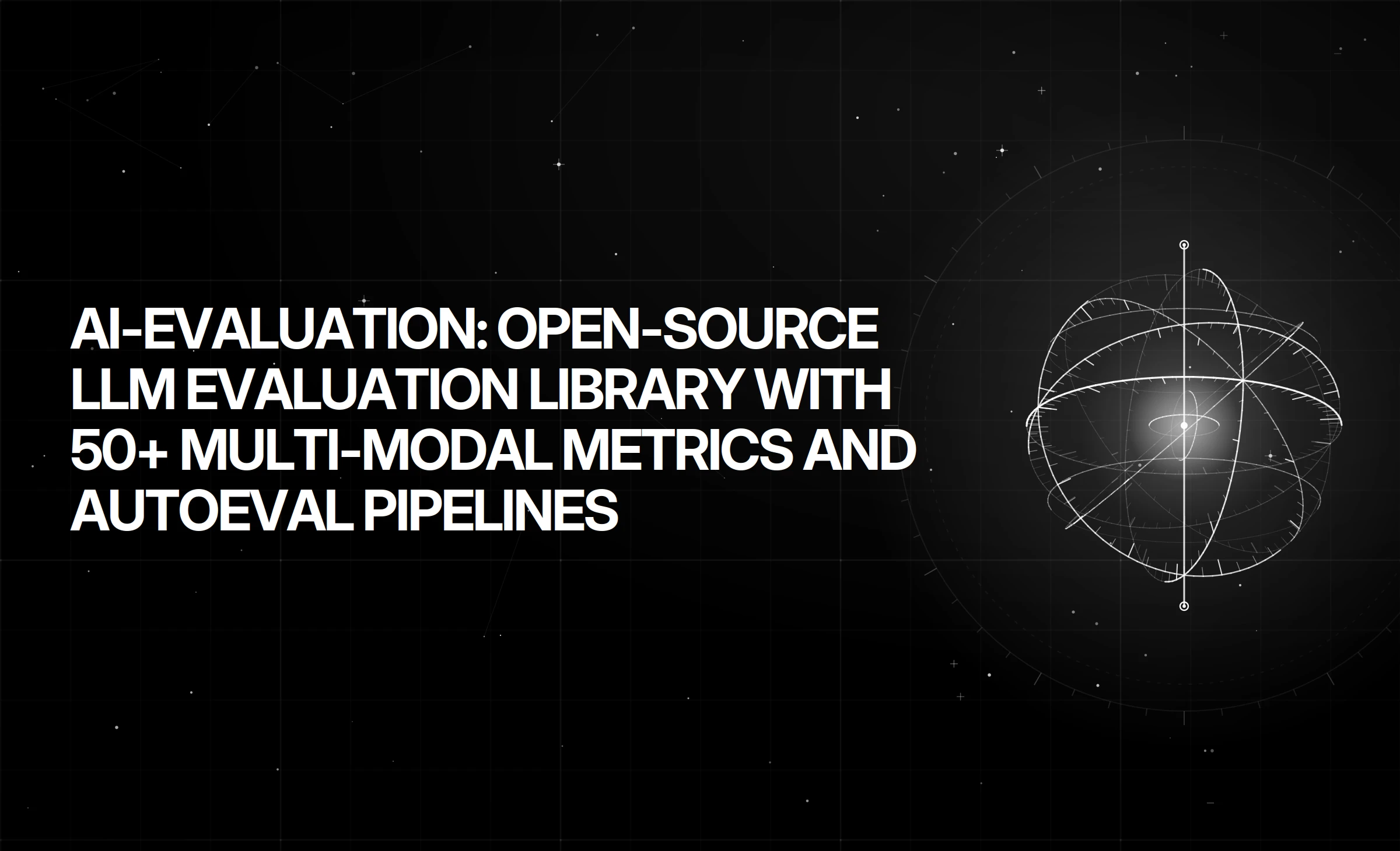 ai-Evaluation: Open-Source LLM Evaluation Library With 50+ Multi-Modal Metrics and AutoEval Pipelines