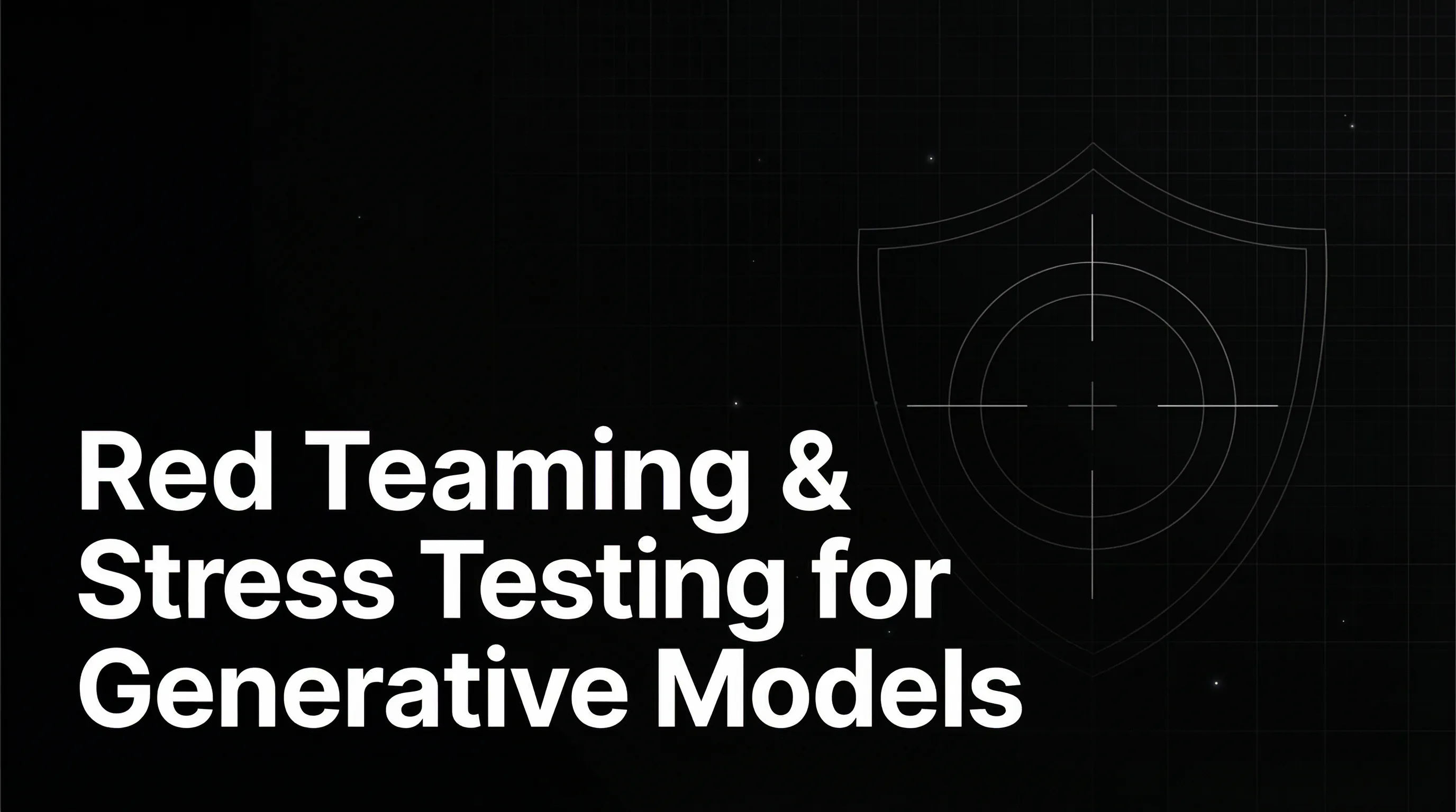 Red Teaming & Stress Testing for Generative Models