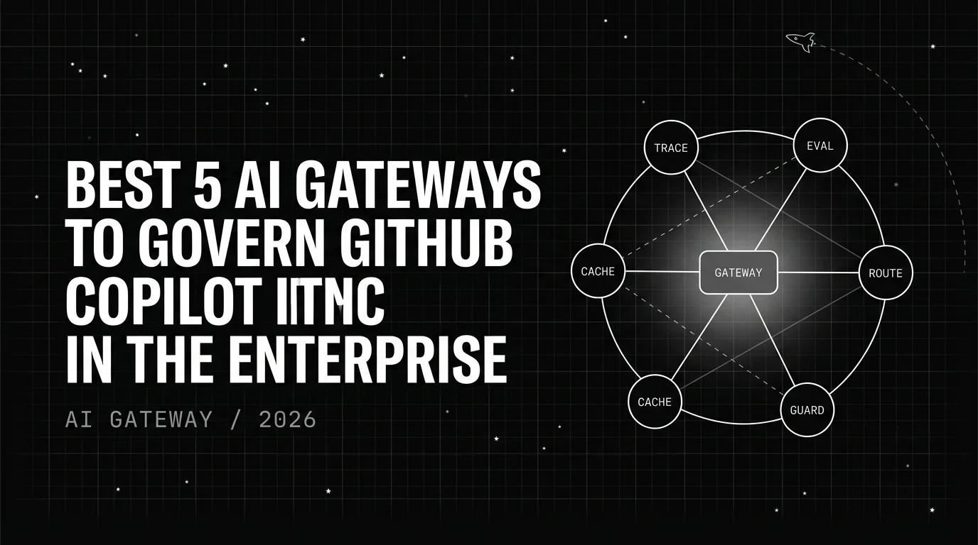 Editorial cover image for Best 5 AI Gateways to Govern GitHub Copilot in the Enterprise in 2026