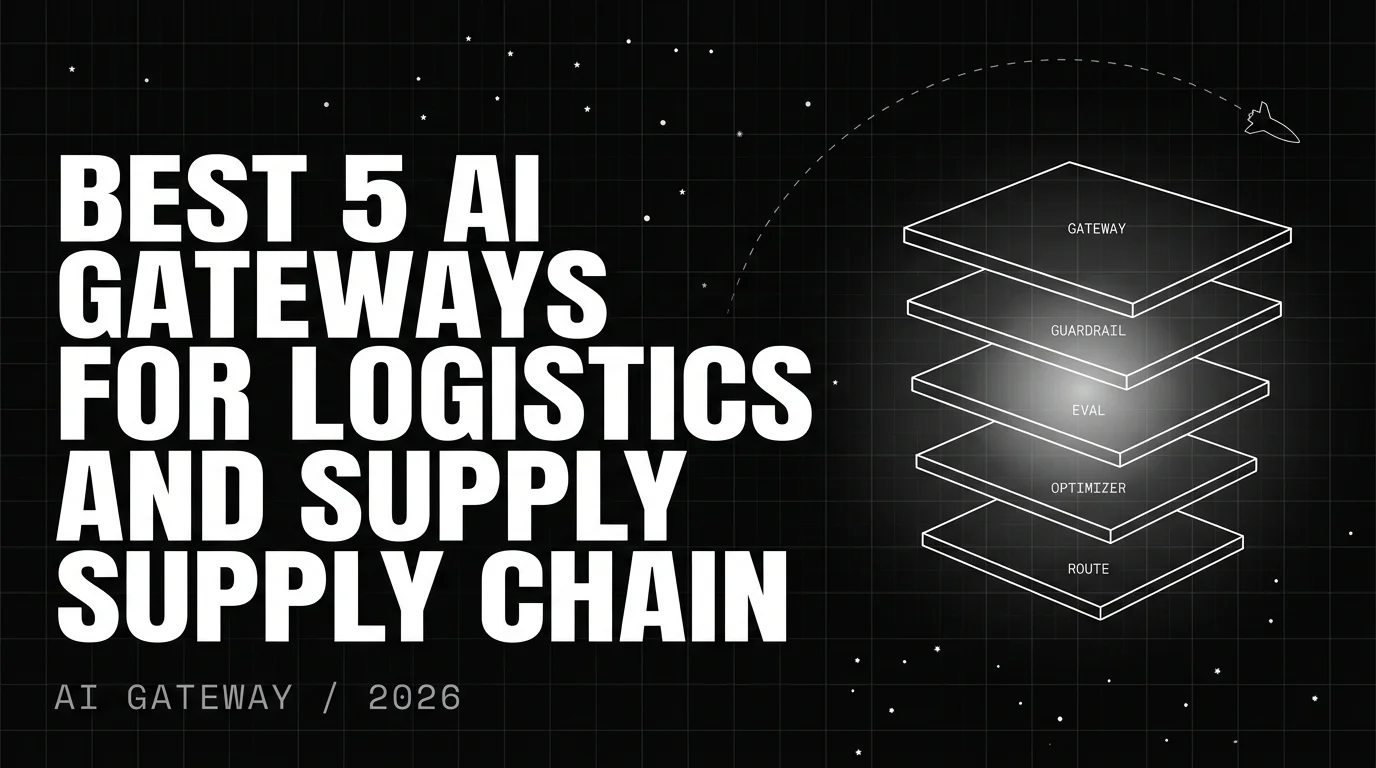 Editorial cover image for Best 5 AI Gateways for Logistics and Supply Chain in 2026: Route Optimization, Compliance,