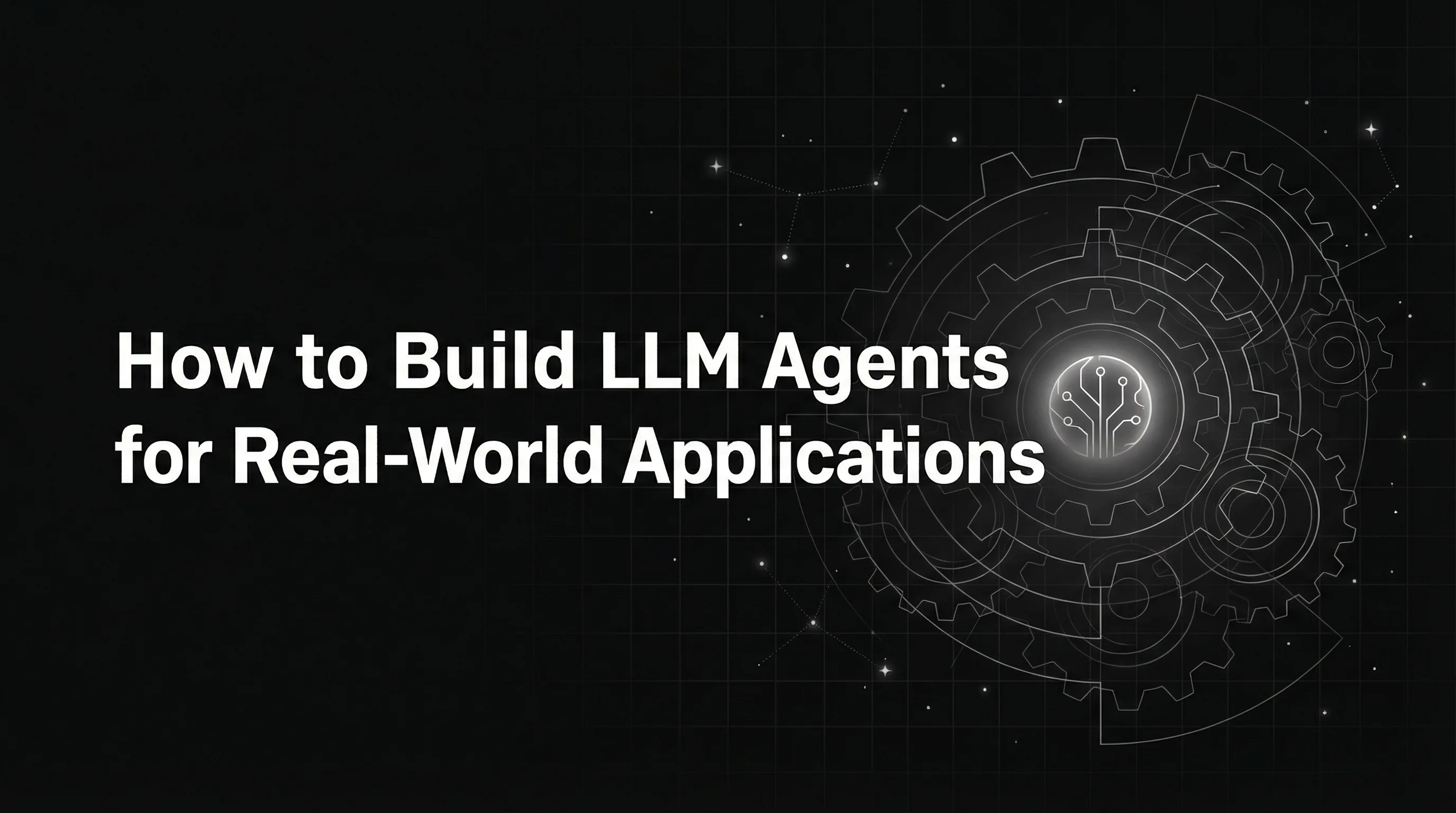 How to Build LLM Agents for Real-World Applications