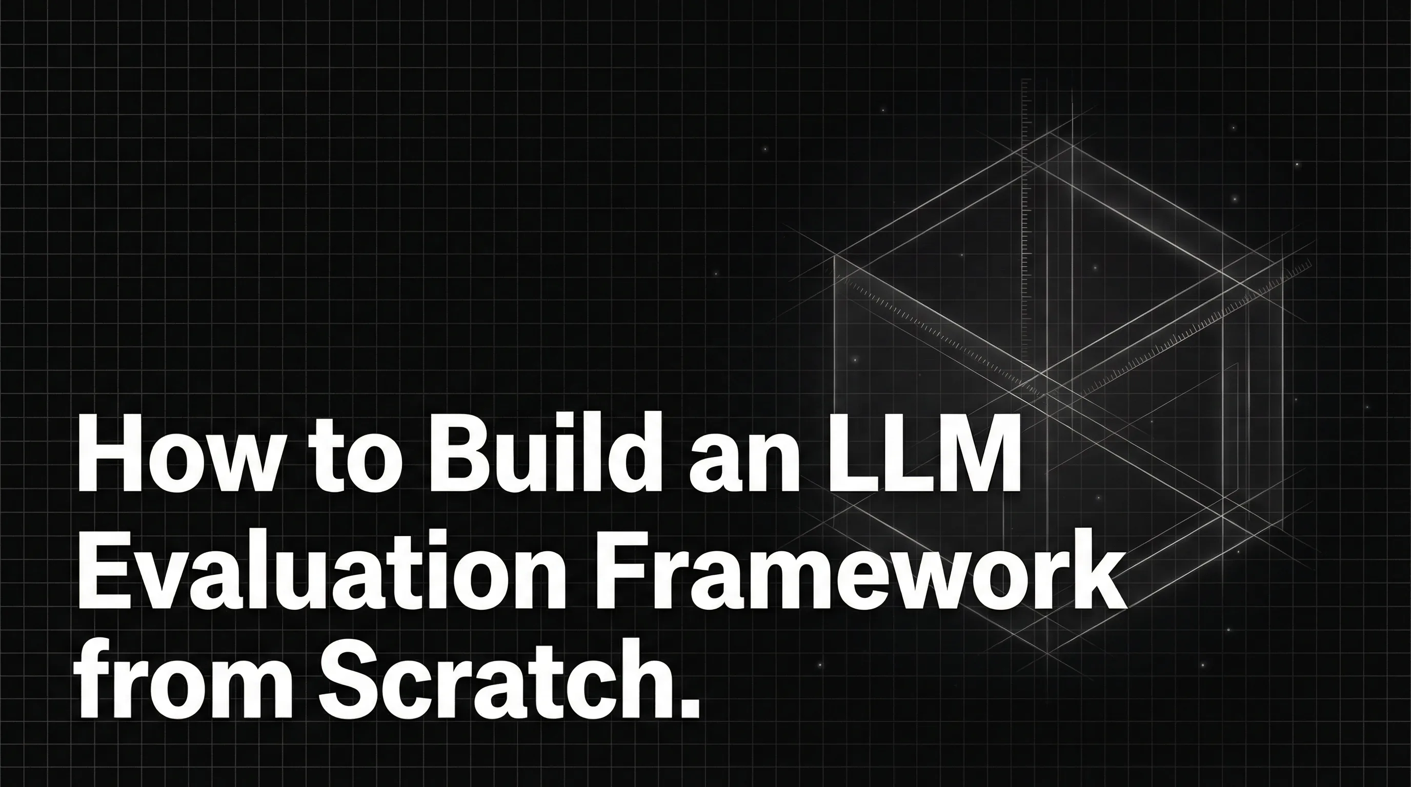 How to Build an LLM Evaluation Framework from Scratch