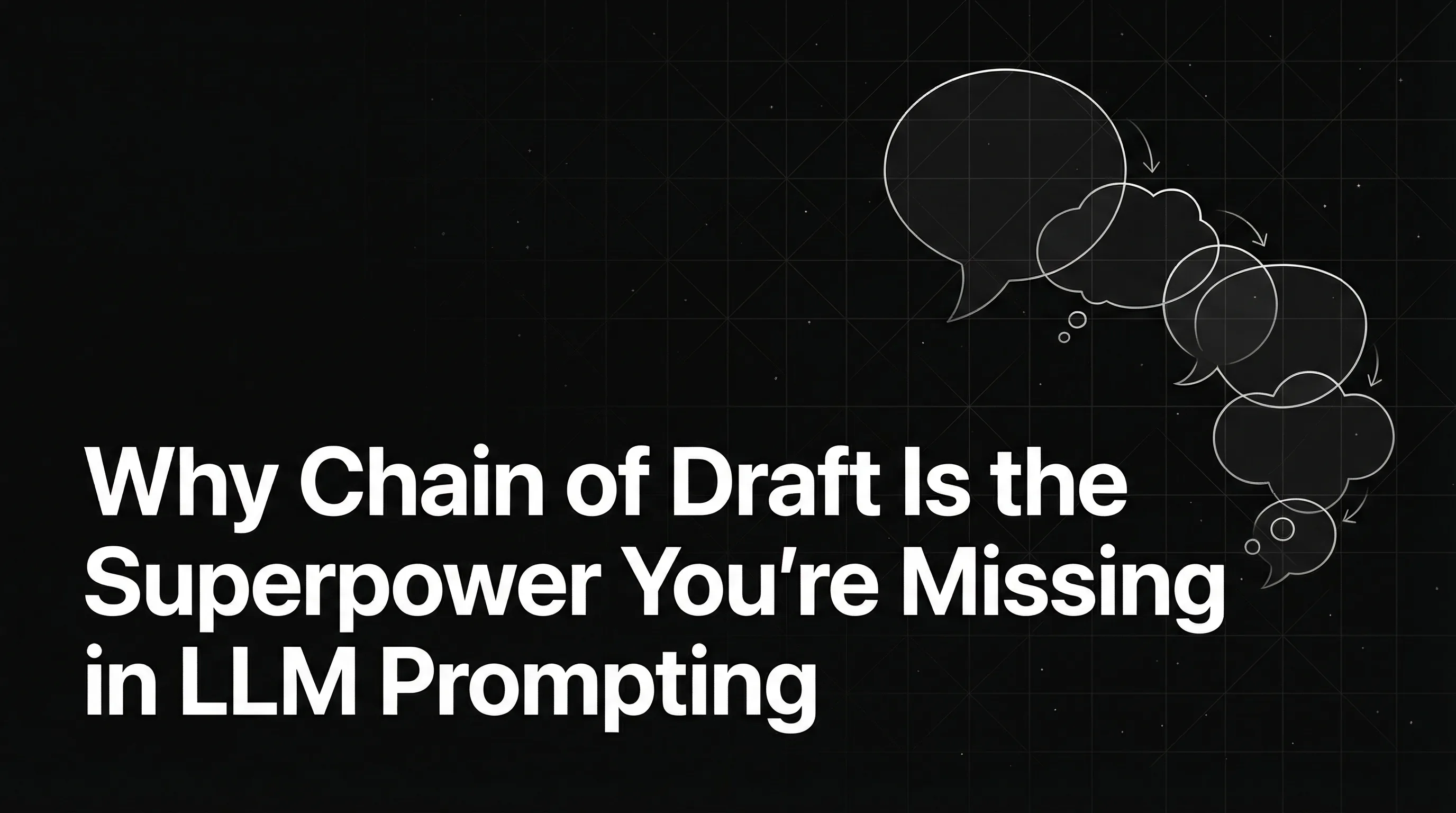 Why Chain of Draft Is the Superpower You’re Missing in LLM Prompting
