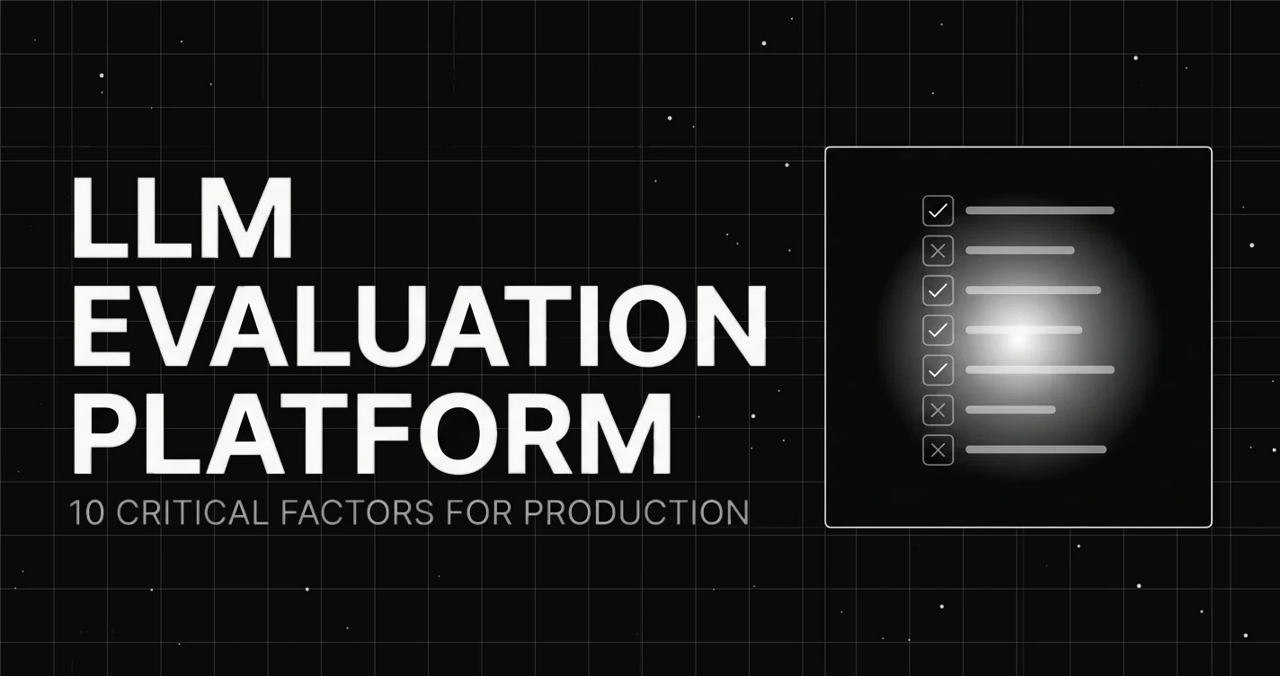 Choosing the Right LLM Evaluation Platform for Production: 10 Critical Factors