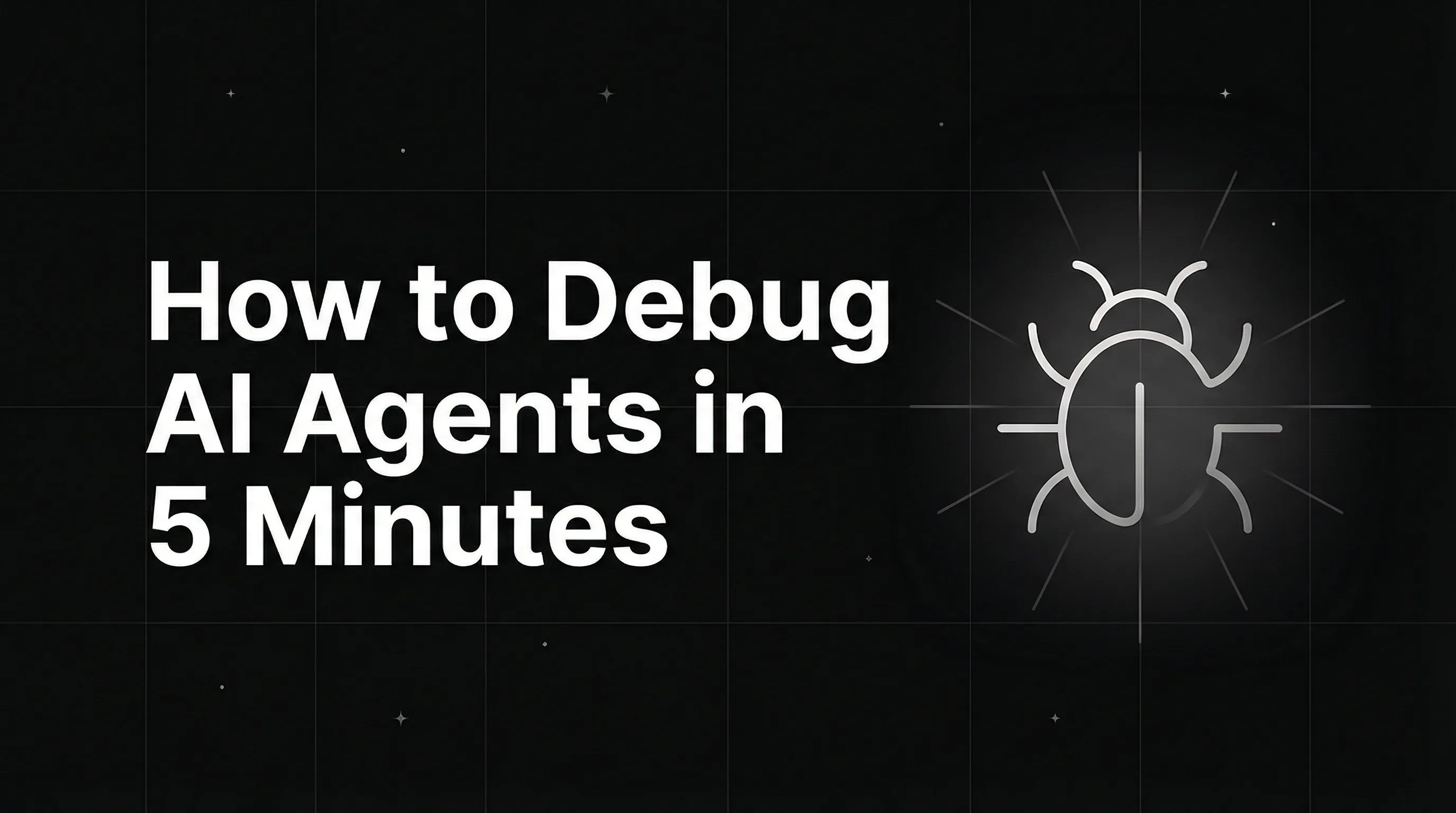 How to Debug AI Agents in 5 Minutes (Step-by-Step Guide)