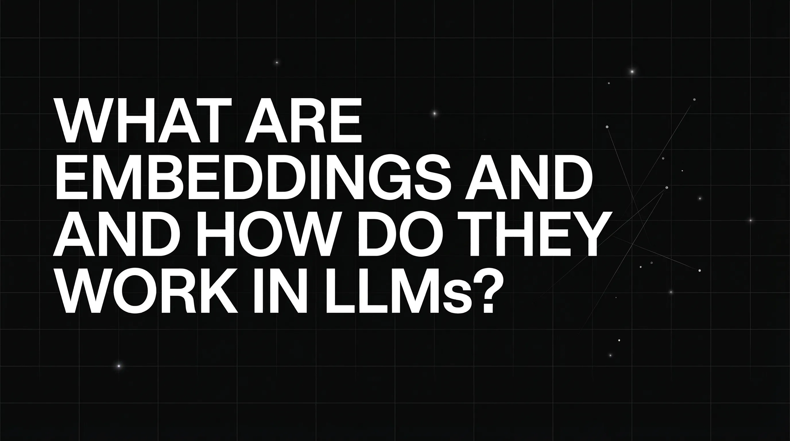 What are Embeddings and How Do They Work in LLMs?