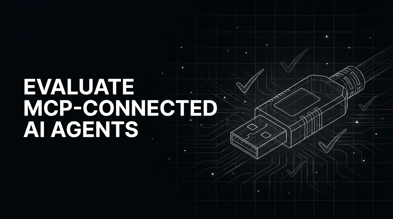 How to Evaluate MCP-Connected AI Agents in Production