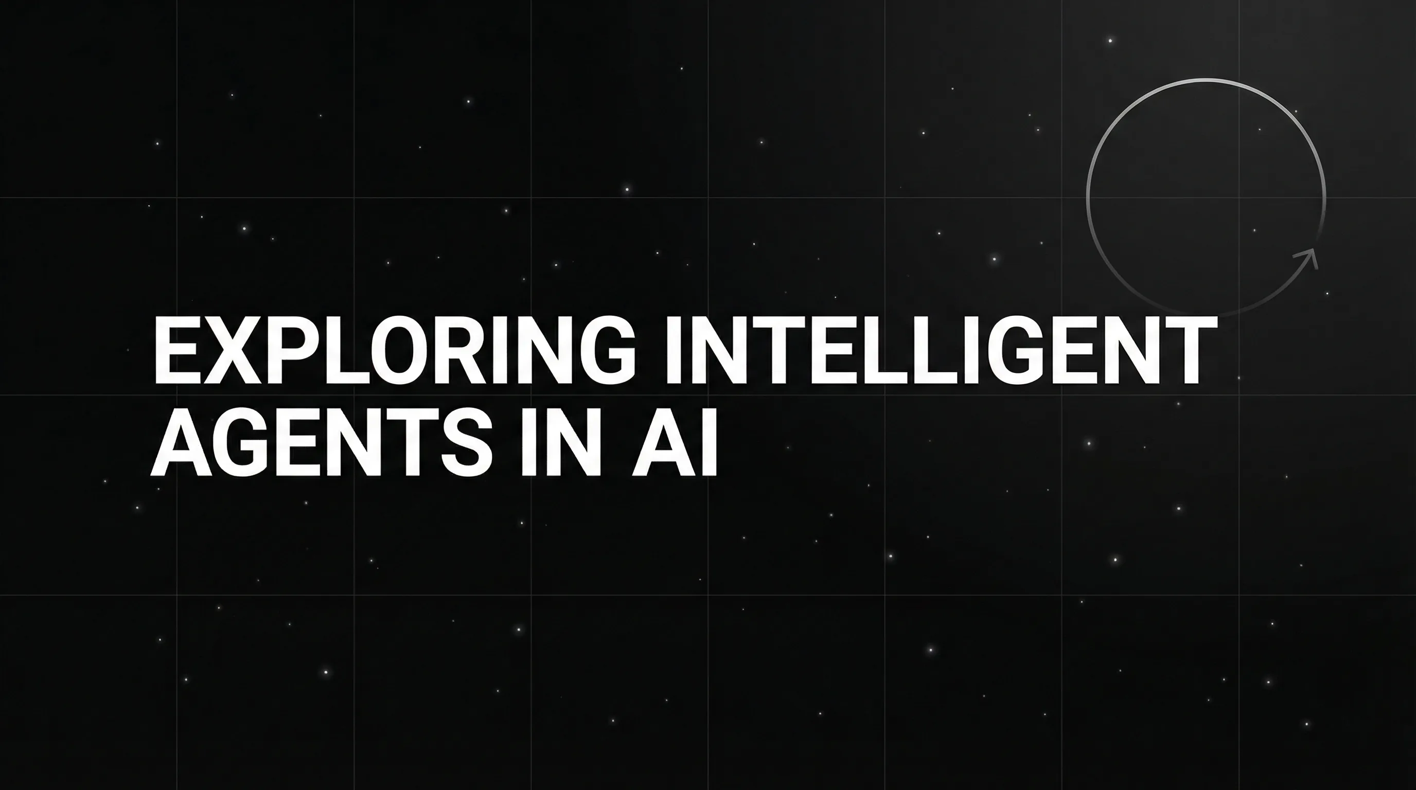 Exploring Intelligent Agents in AI: How They’re Shaping the Future of Automation