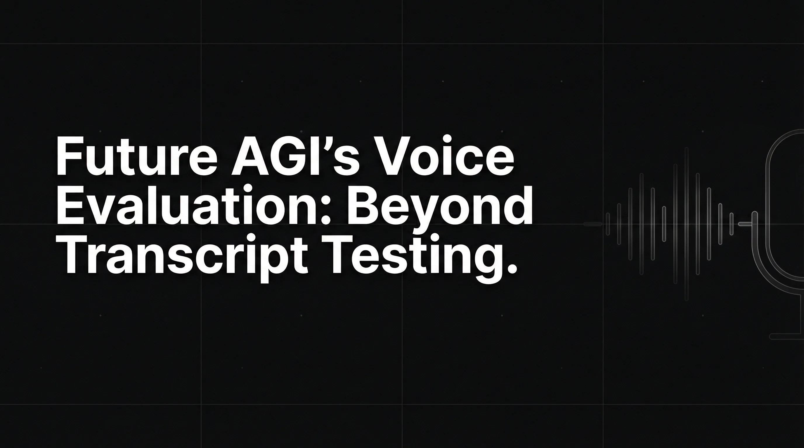 Future AGI's Voice Evaluation: Beyond Transcript Testing for Voice AI