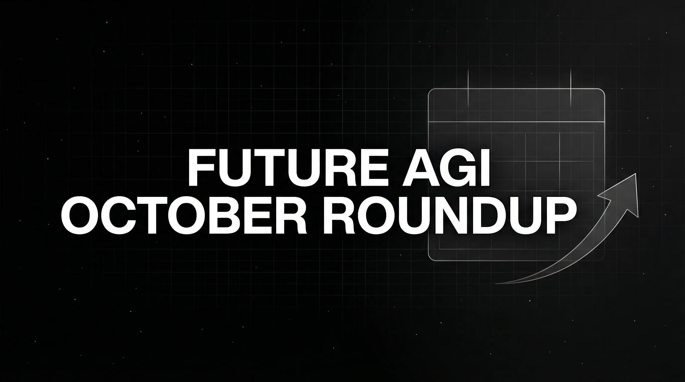 Future AGI October Roundup
