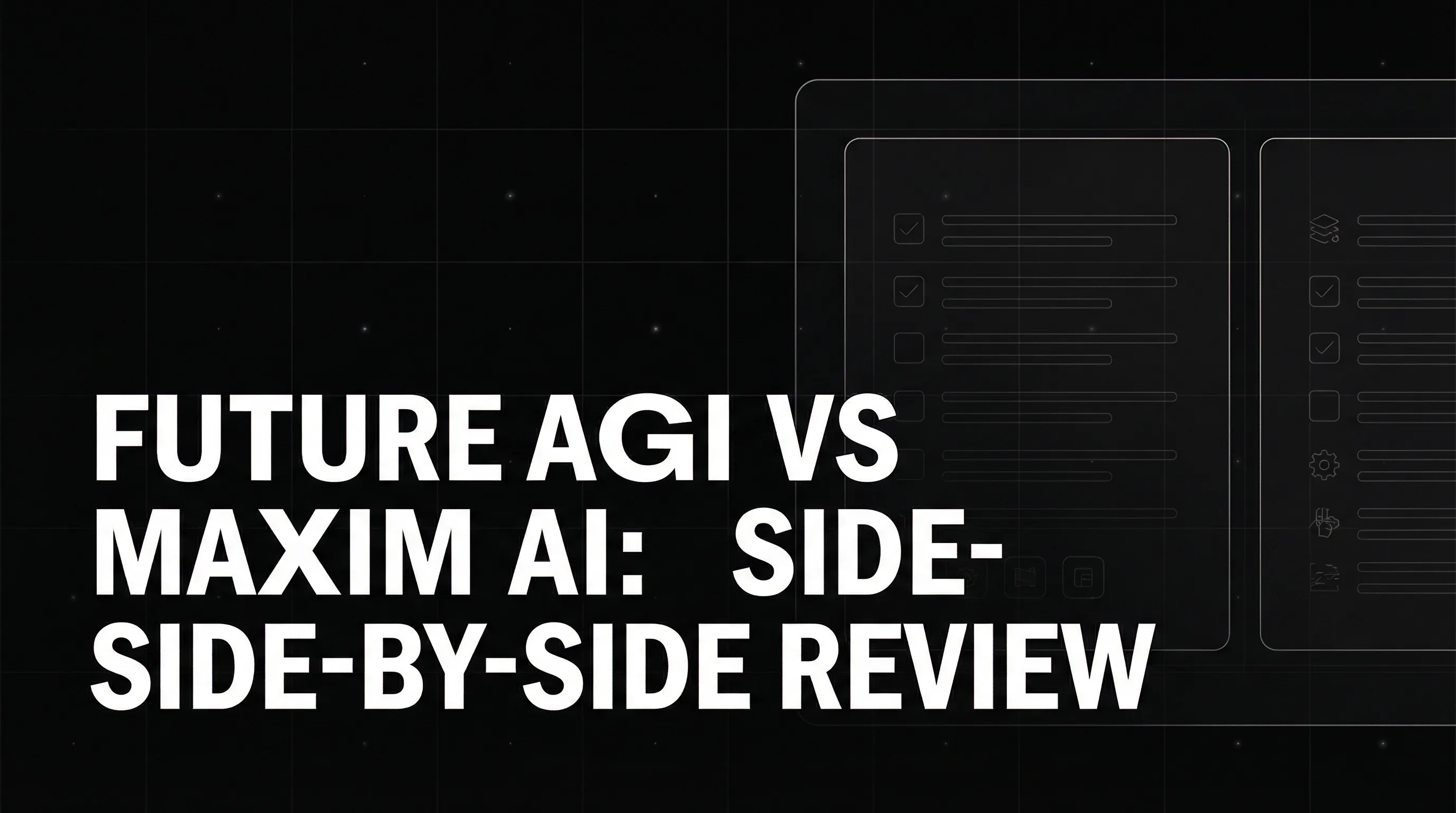 Future AGI vs Maxim AI (2025): Honest Side-by-Side Review for AI Developers & Product Teams