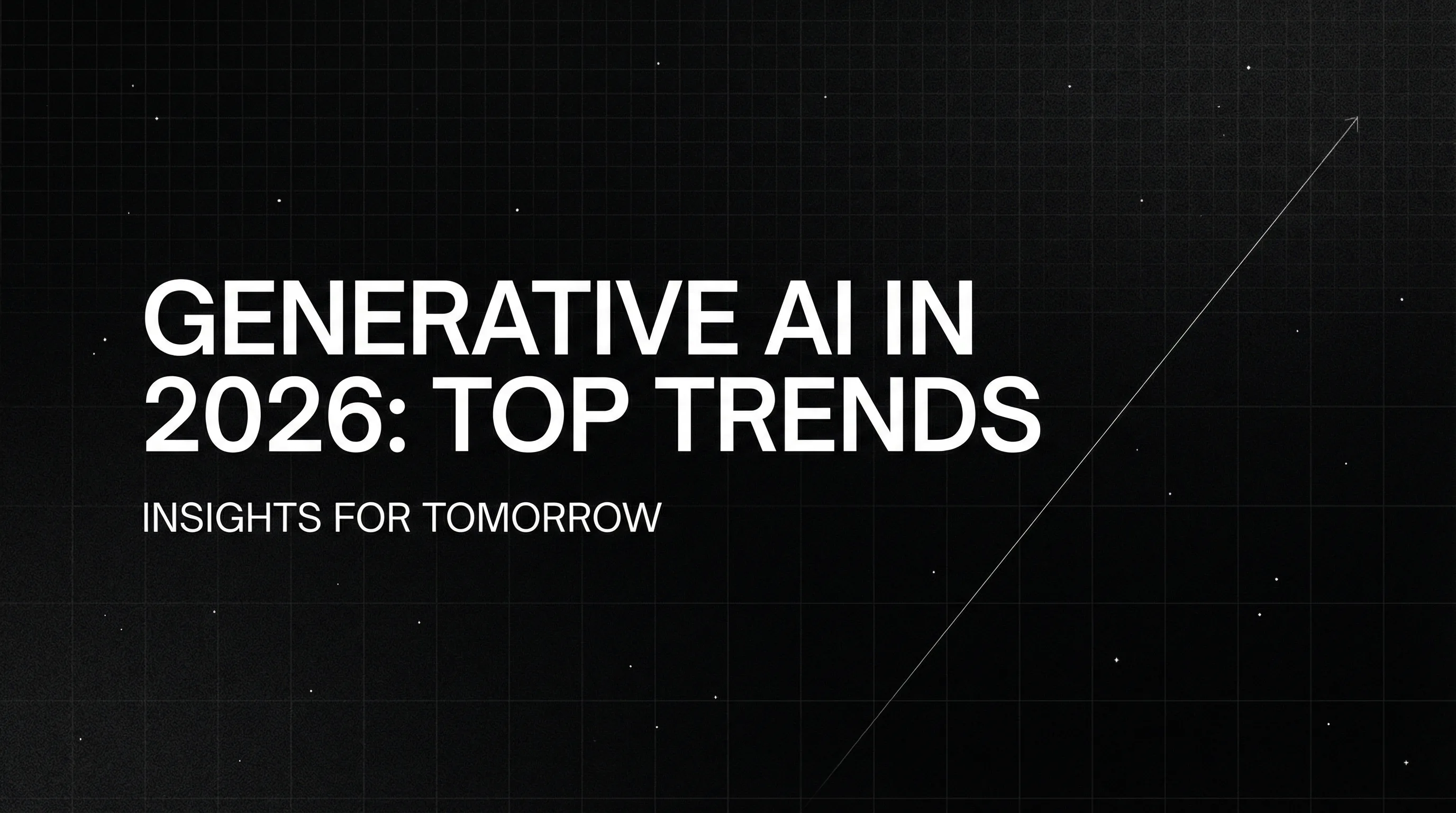 Generative AI in 2026: Top Trends, Tools, and Applications