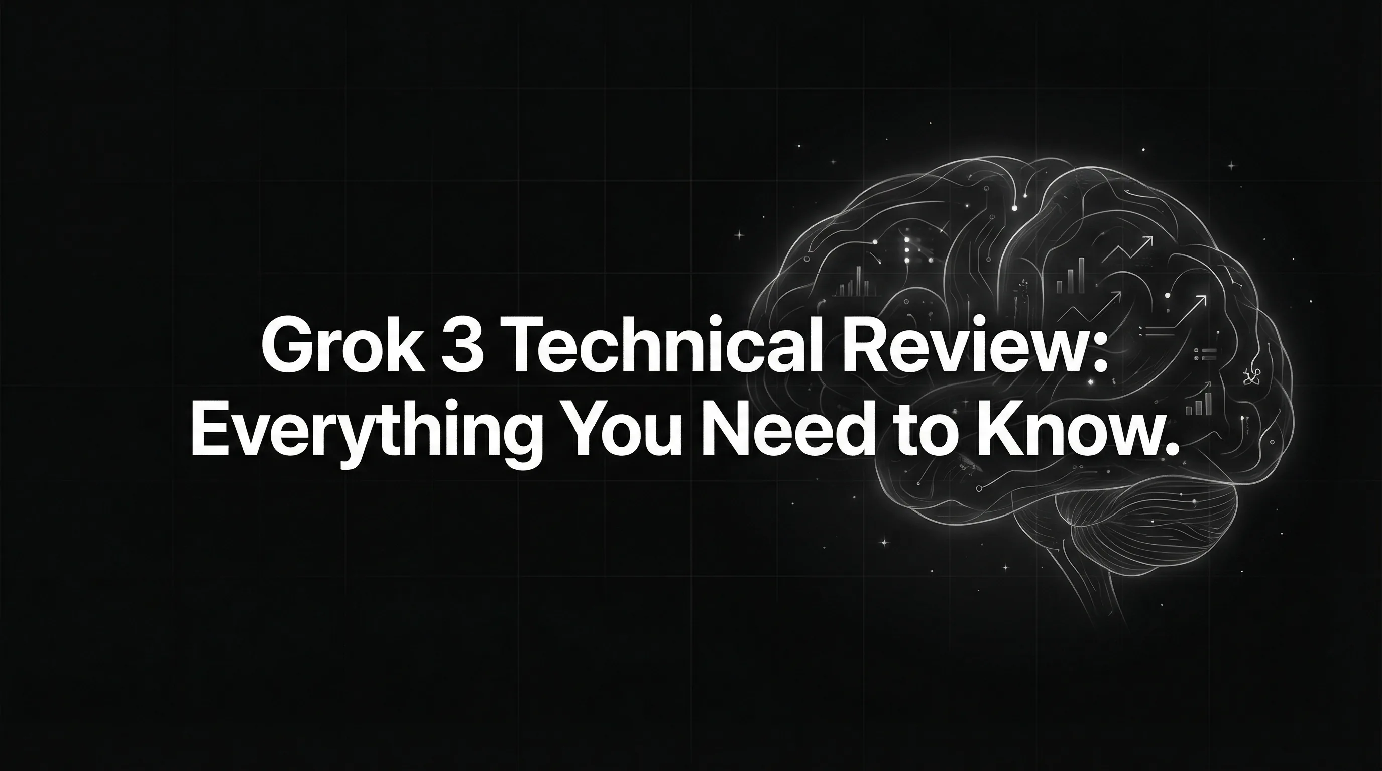 Grok 3 Technical Review: Everything You Need to Know
