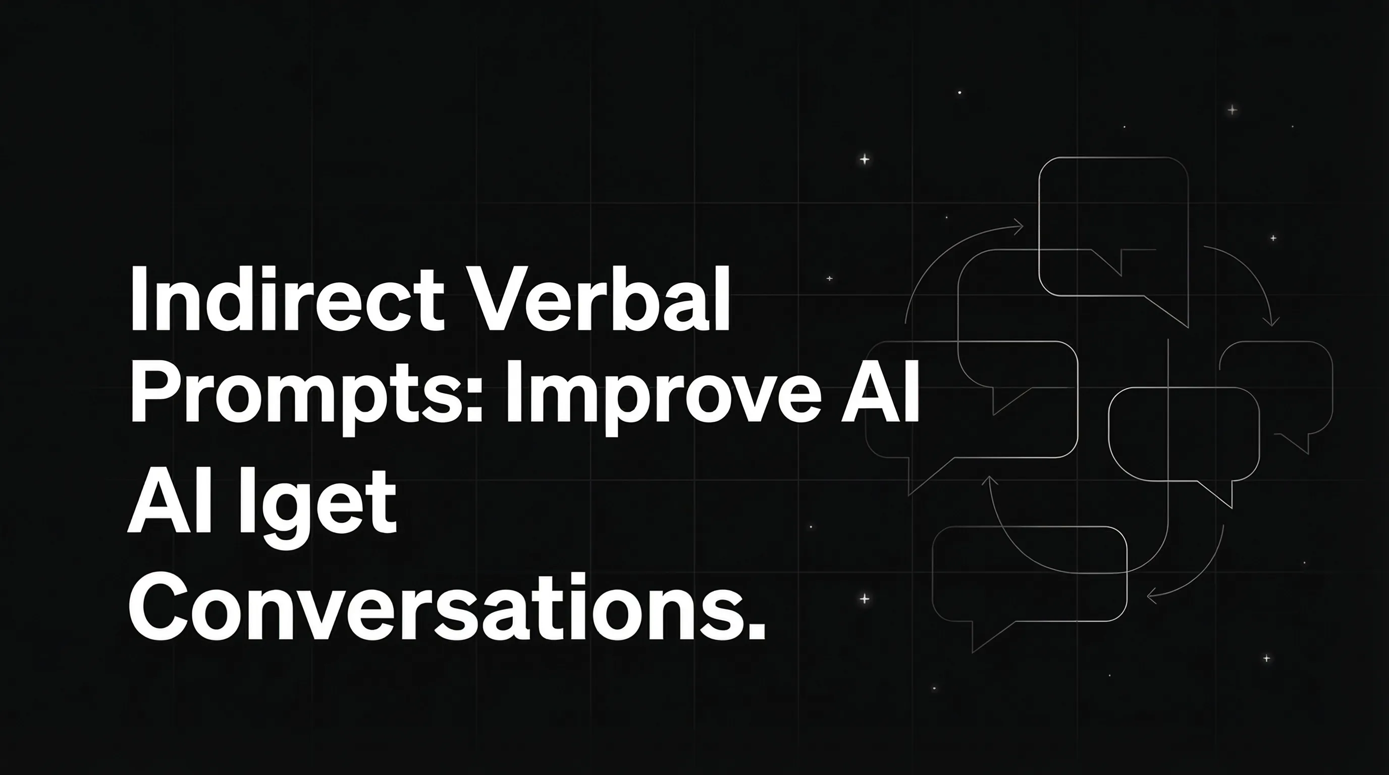 Indirect Verbal Prompts: Improve AI Conversations Naturally