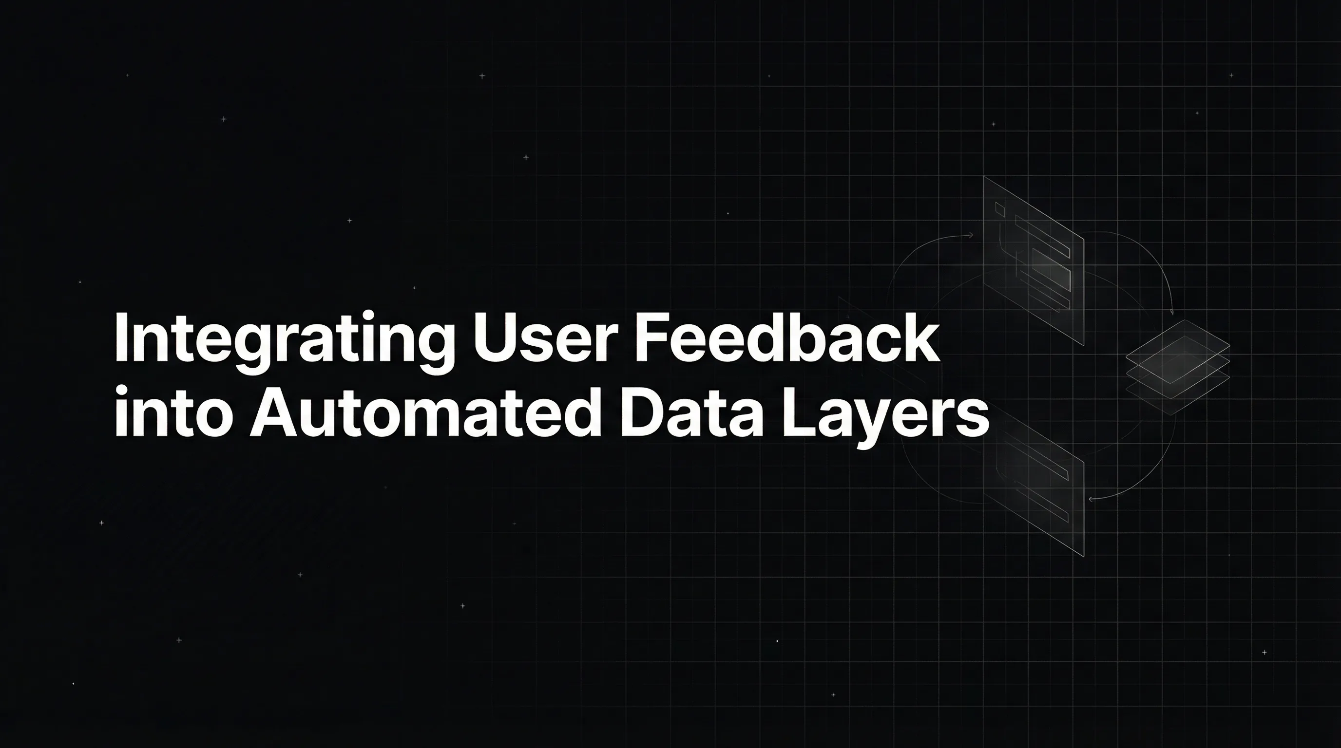 Integrating User Feedback into Automated Data Layers for Continuous Improvement