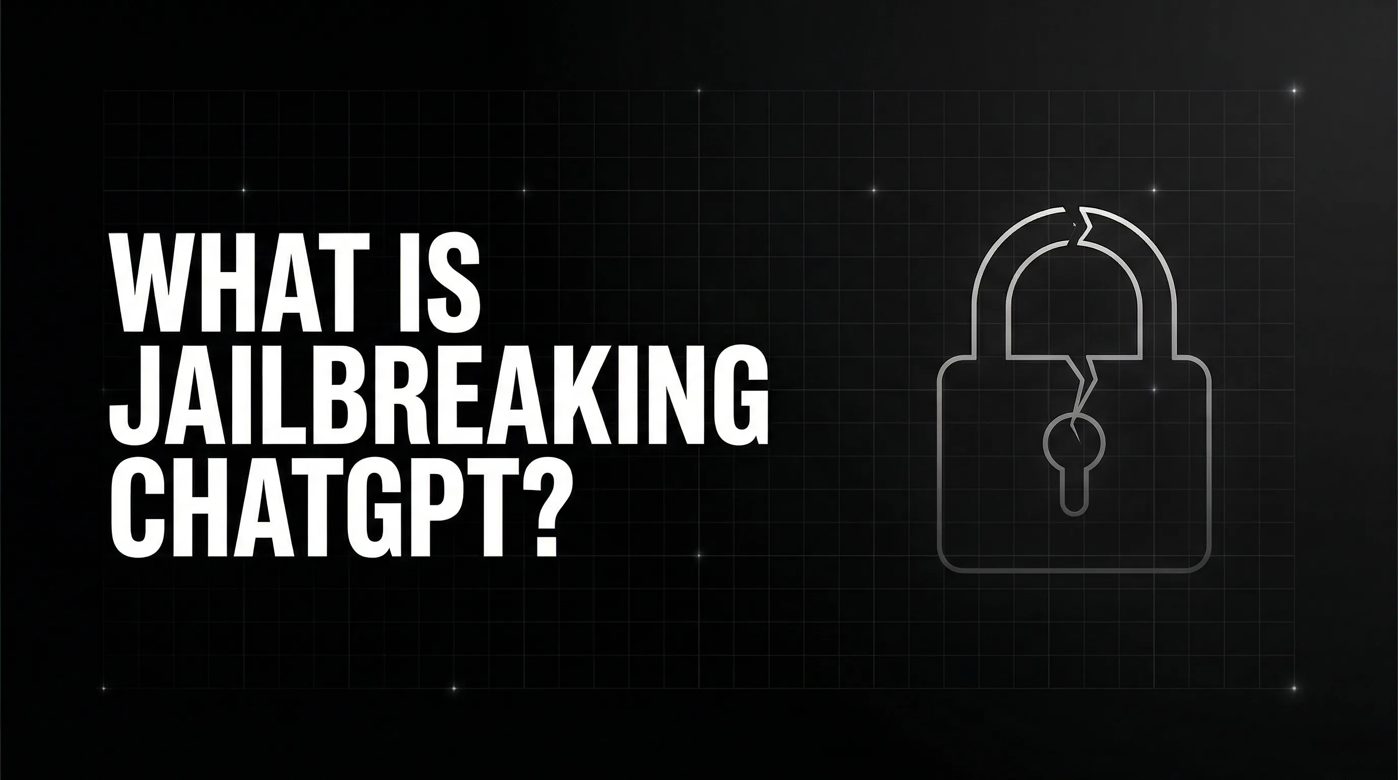 What is Jailbreaking ChatGPT and Why Should You Avoid It?