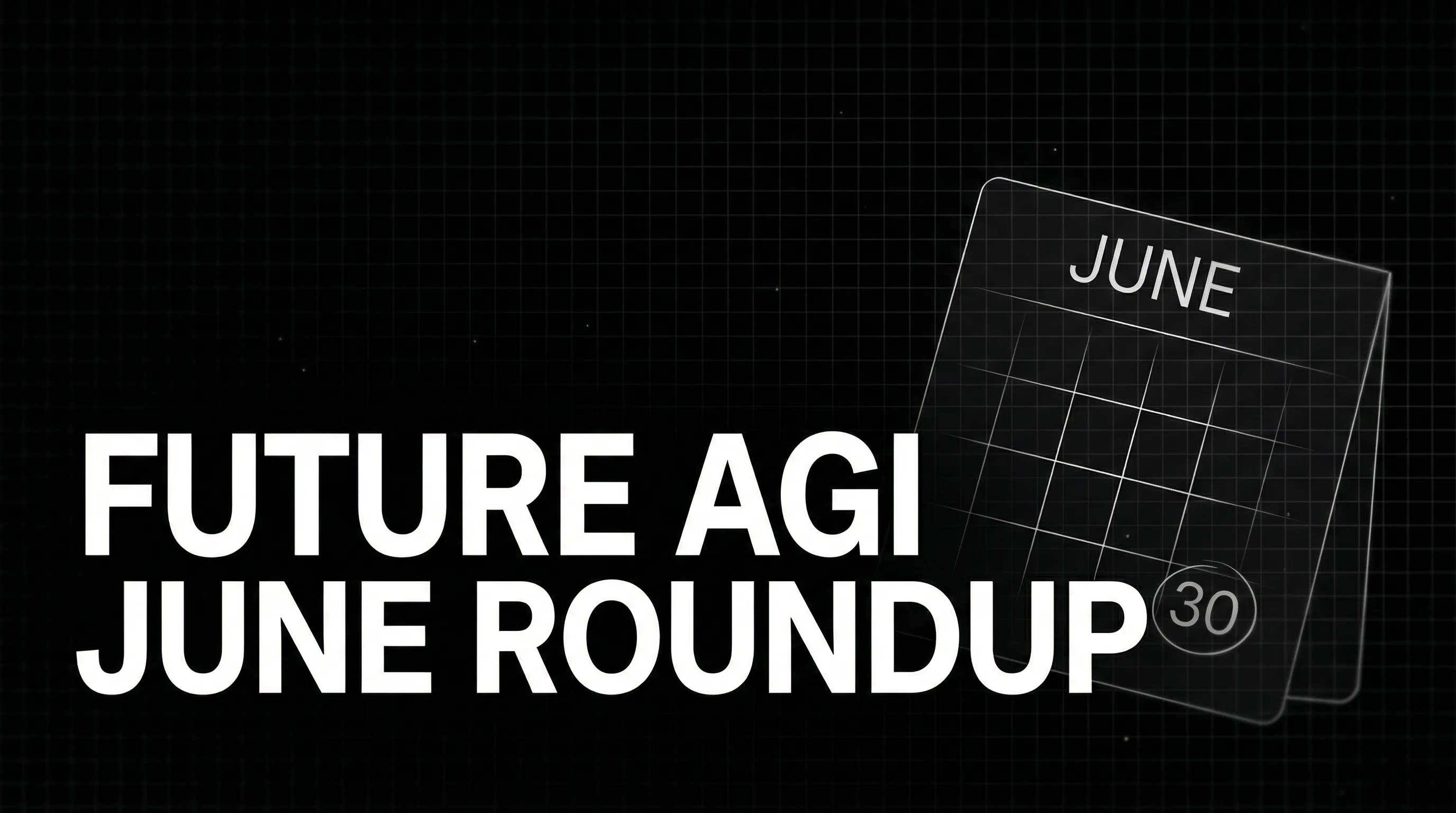 Future AGI June Roundup