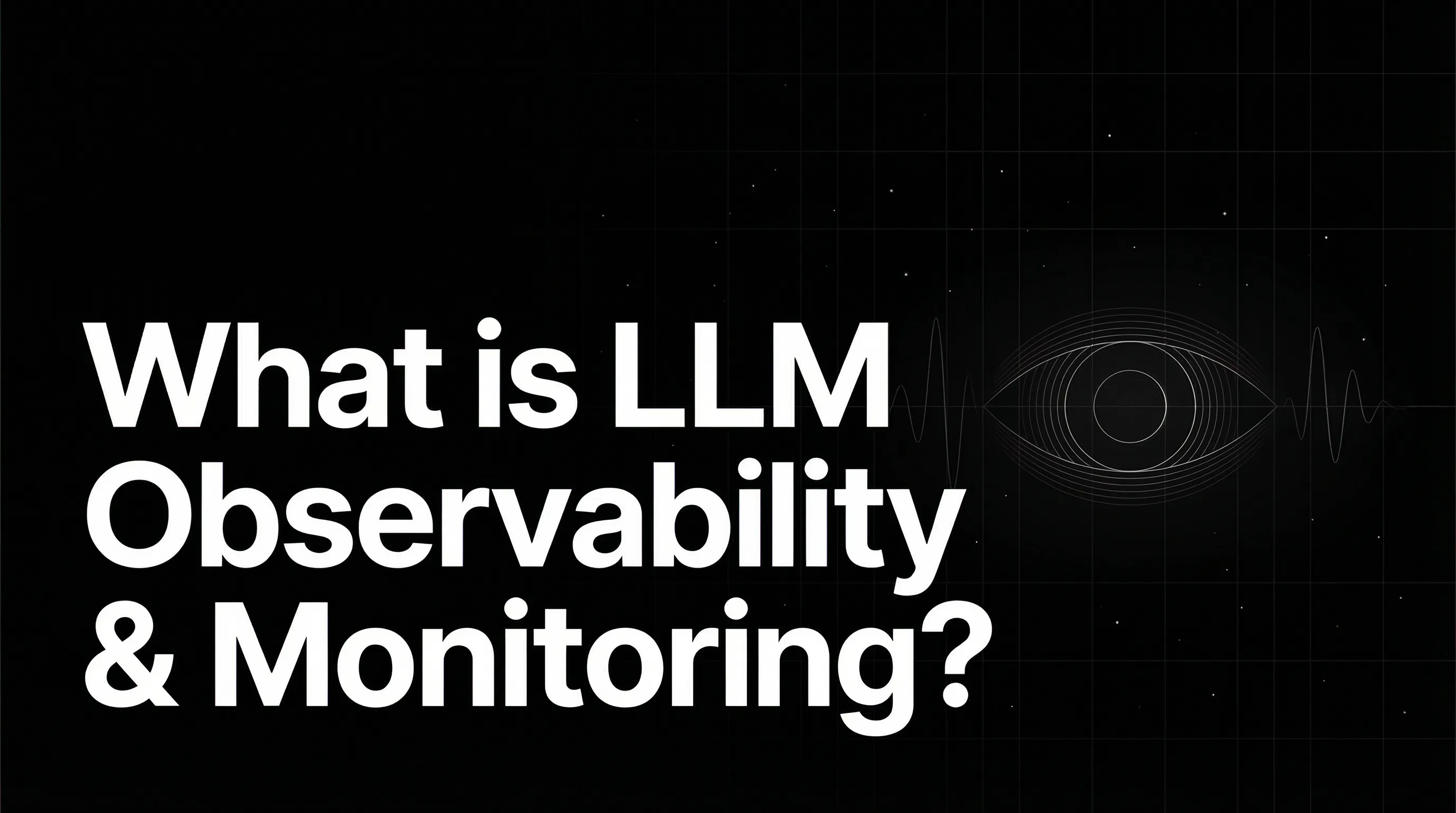 What is LLM Observability & Monitoring?