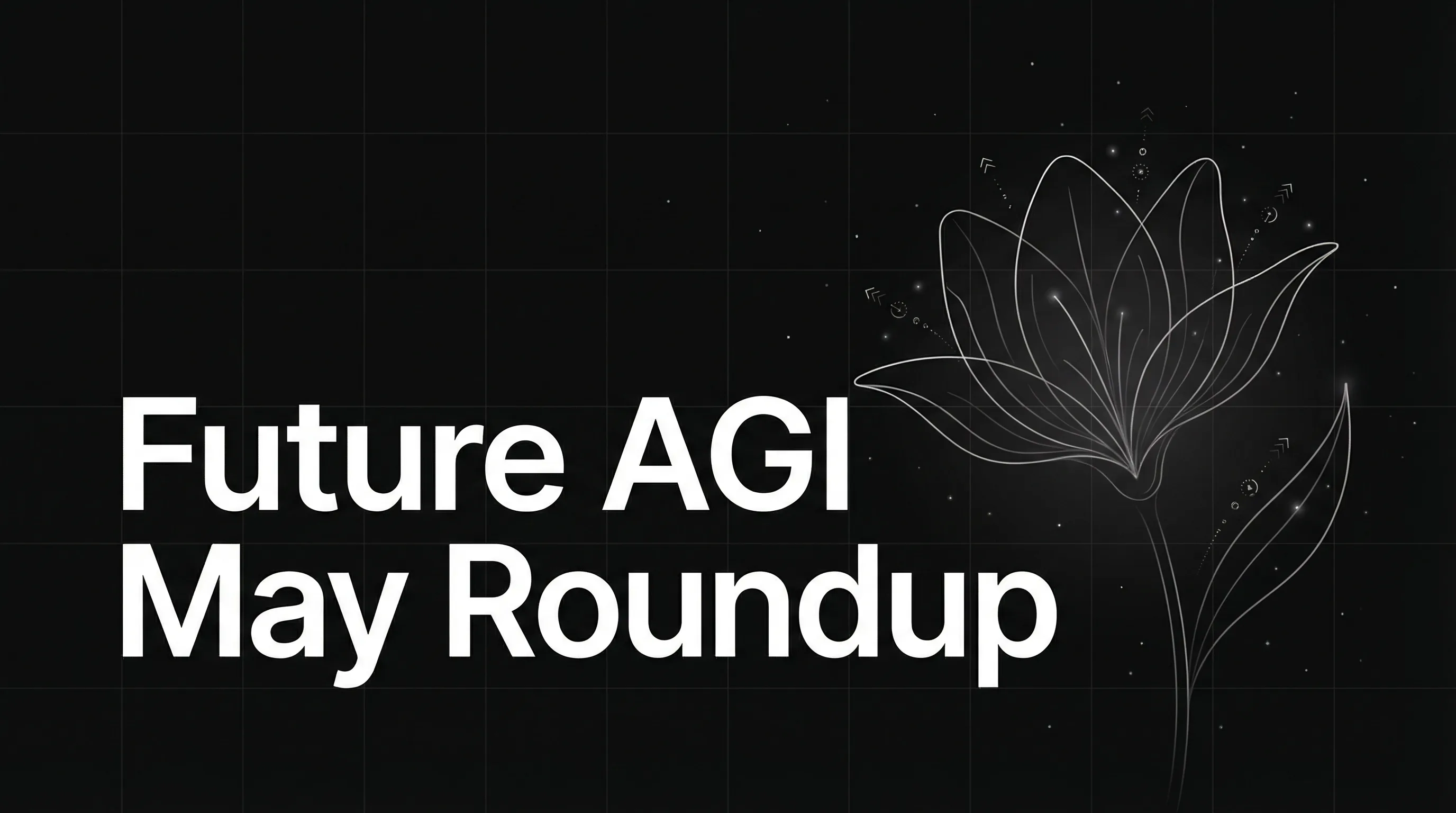 Future AGI May Roundup