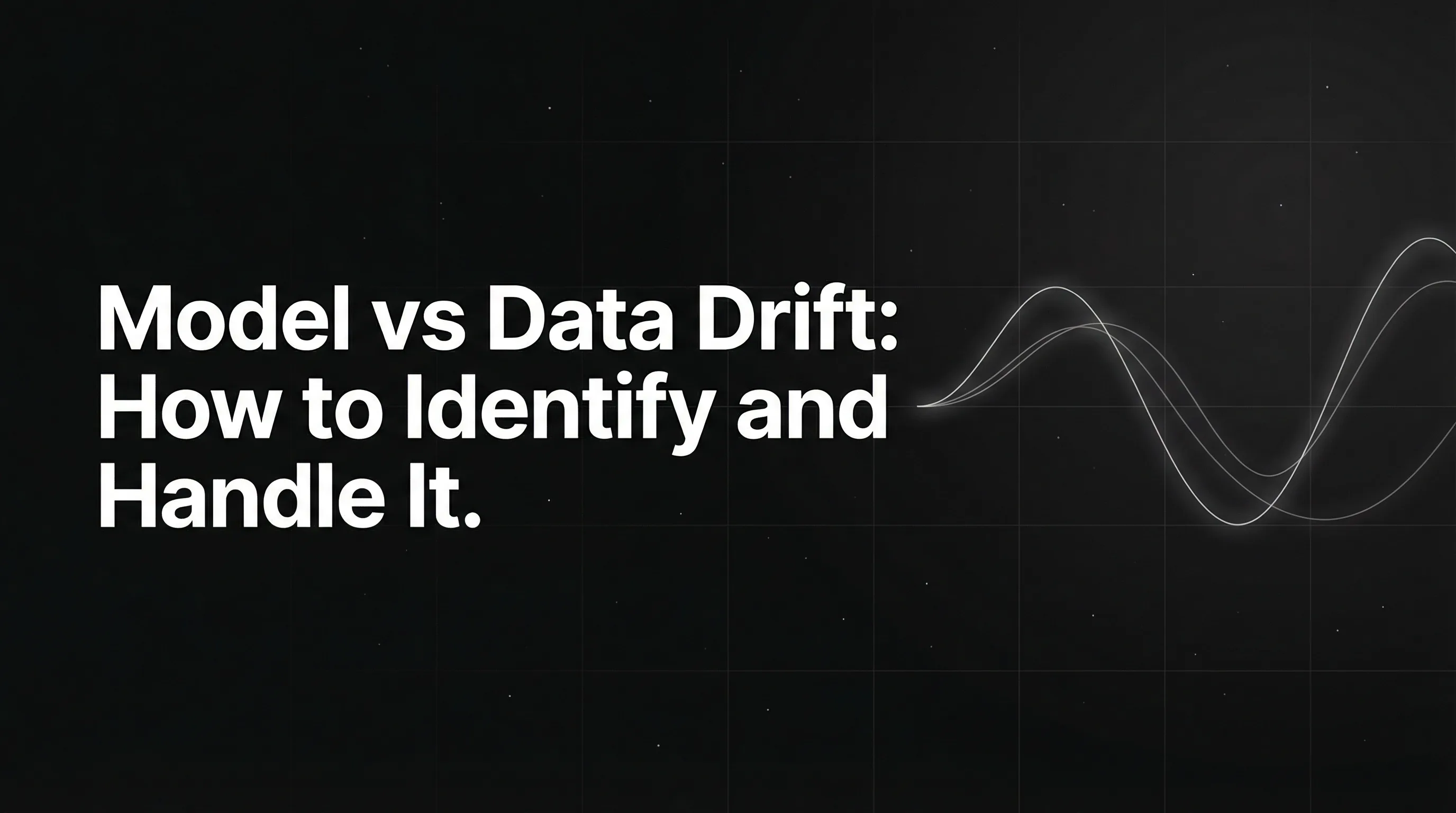 Model vs Data Drift: How to Identify and Handle It