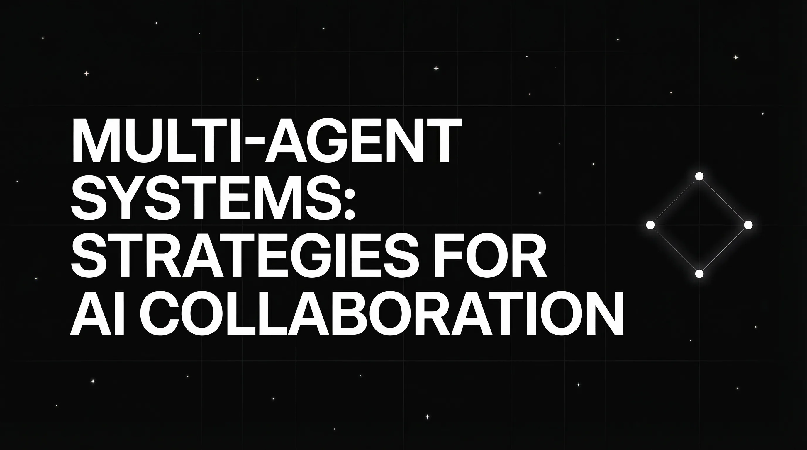 Multi-Agent Systems: Strategies for Effective AI Collaboration