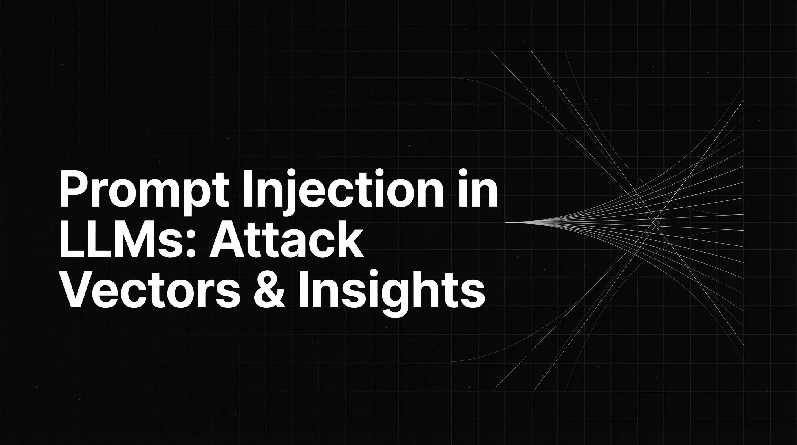 Prompt Injection in LLMs: Attack Vectors & Insights