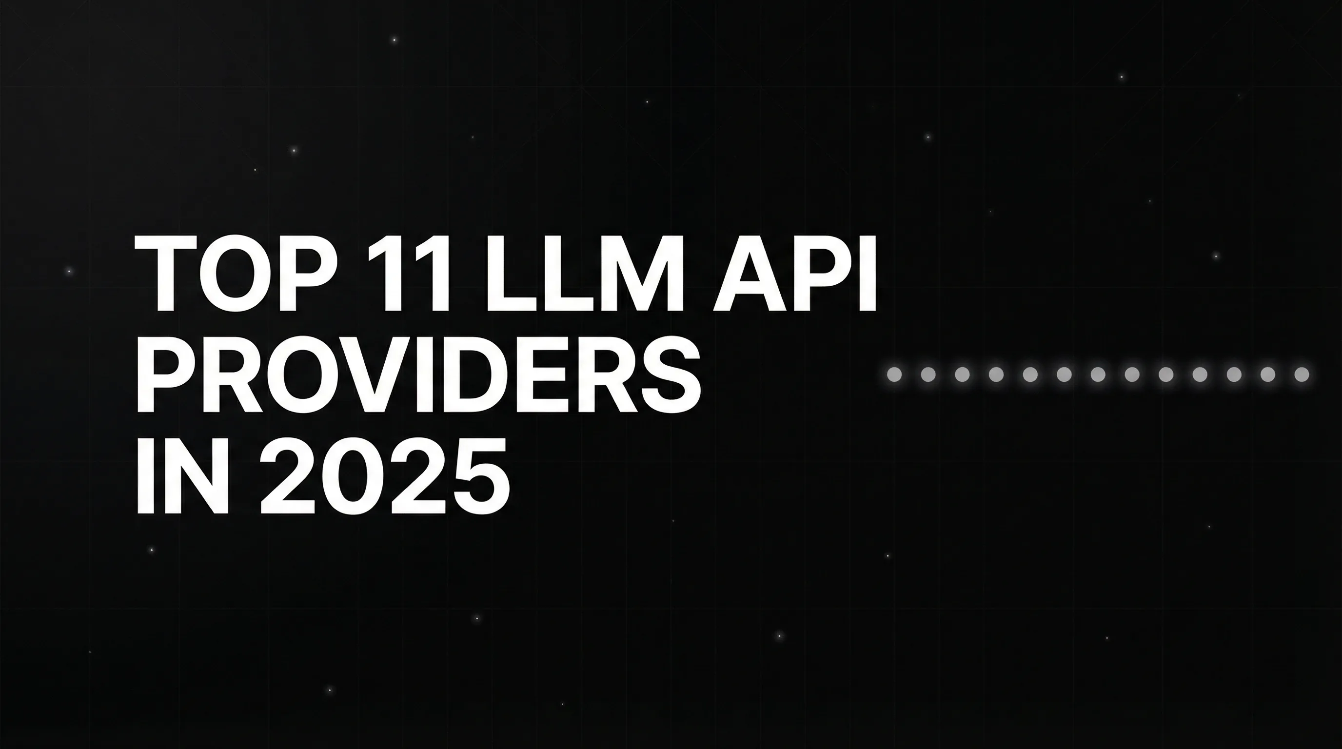Top 11 LLM API Providers in 2025