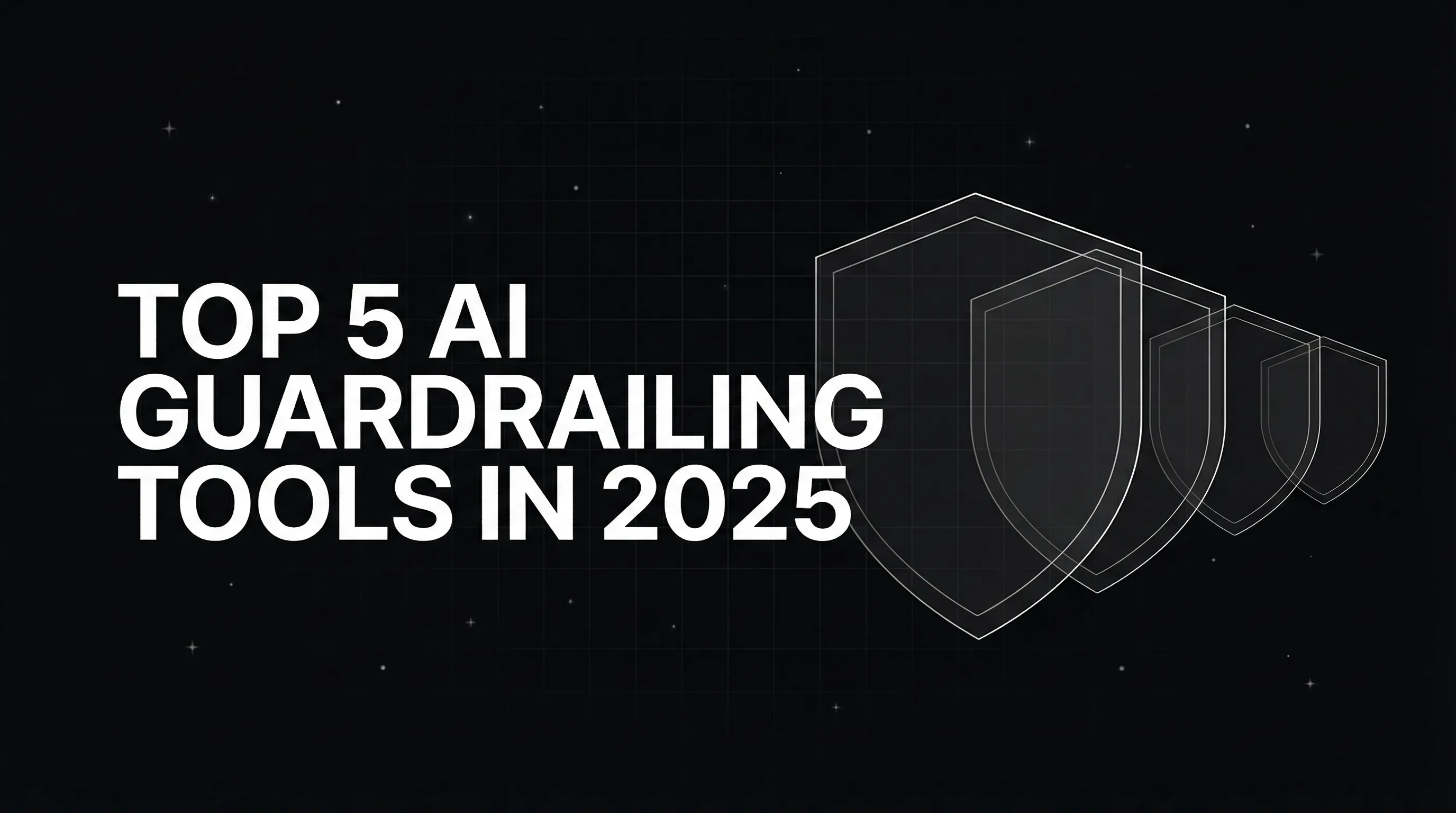 Top 5 AI Guardrailing Tools in 2025