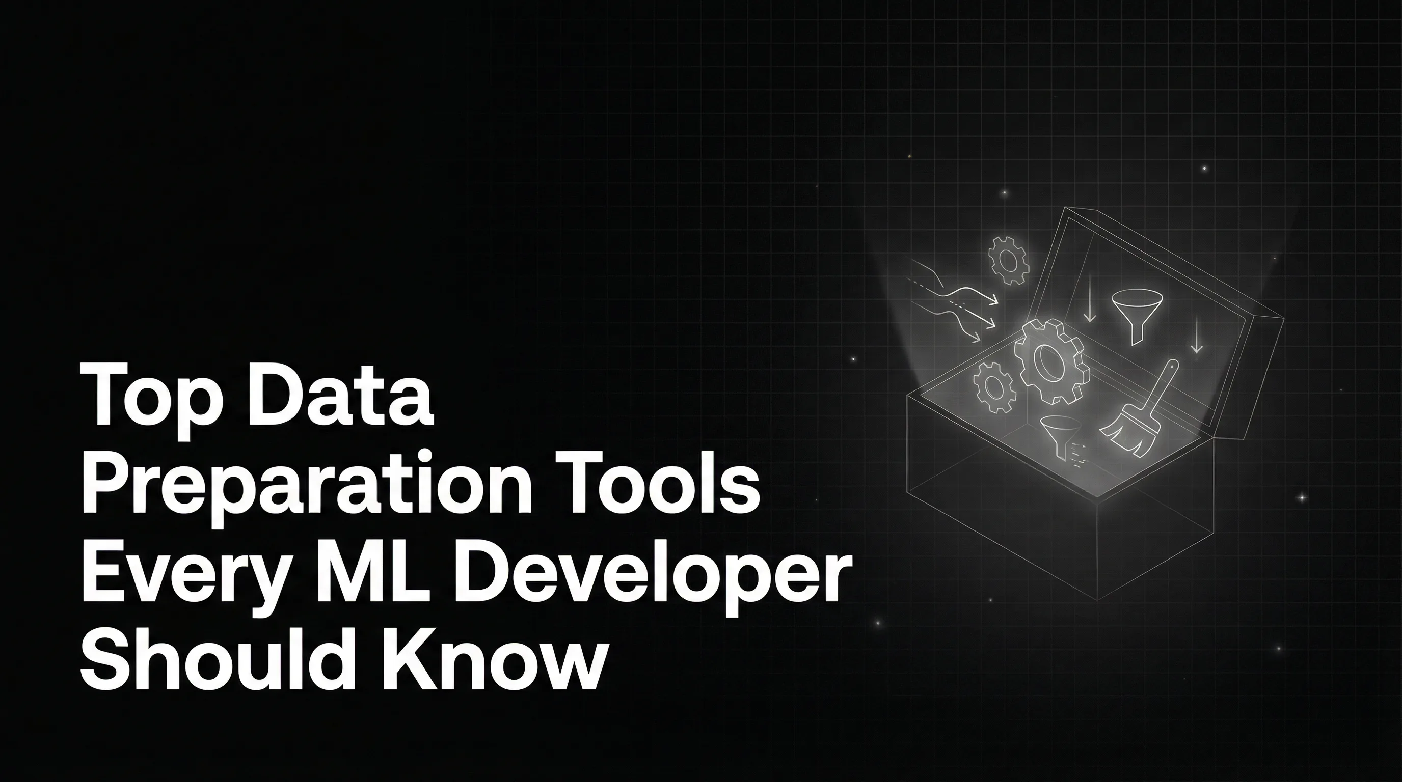 Top Data Preparation Tools Every ML Developer Should Know