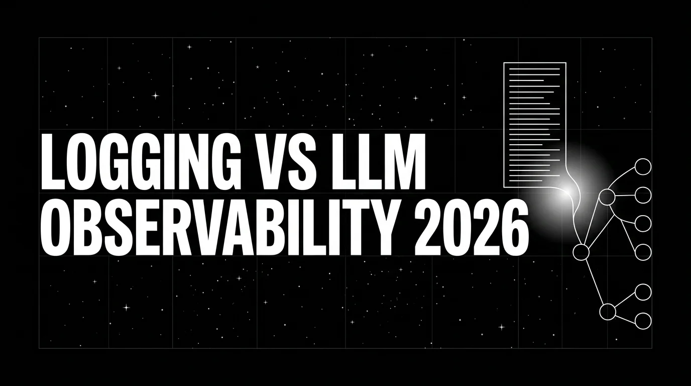 Logging vs LLM Observability in 2026: When Logs Stop Being Enough