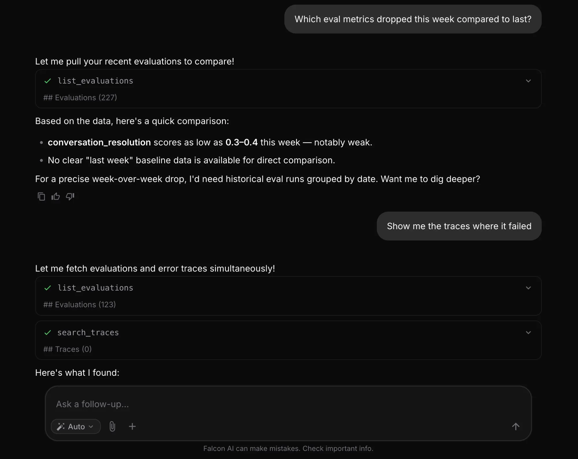 Falcon AI conversation showing Analyze and Chain in action — user asks which eval metrics dropped, Falcon calls list_evaluations and surfaces conversation_resolution scores dropping to 0.3–0.4, then the follow-up "Show me the traces where it failed" triggers list_evaluations and search_traces simultaneously in the same thread