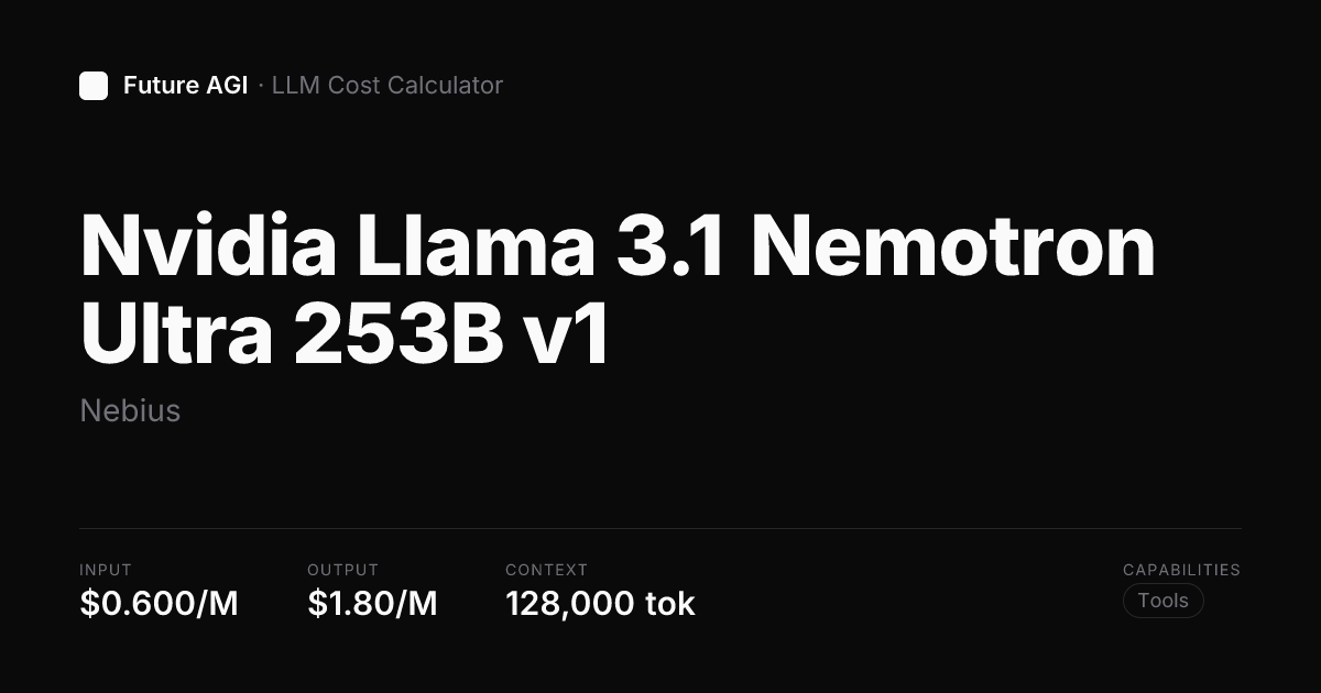 Ultra 253 Nvidia Llama 3.1 Nemotron Ultra 253B v1 pricing — Nebius | Future AGI
