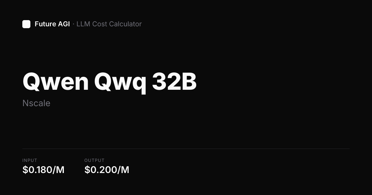 Qwen Qwq 32B pricing & cost calculator — Nscale | Future AGI