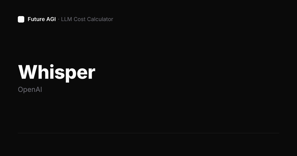 Whisper pricing & cost calculator — OpenAI | Future AGI