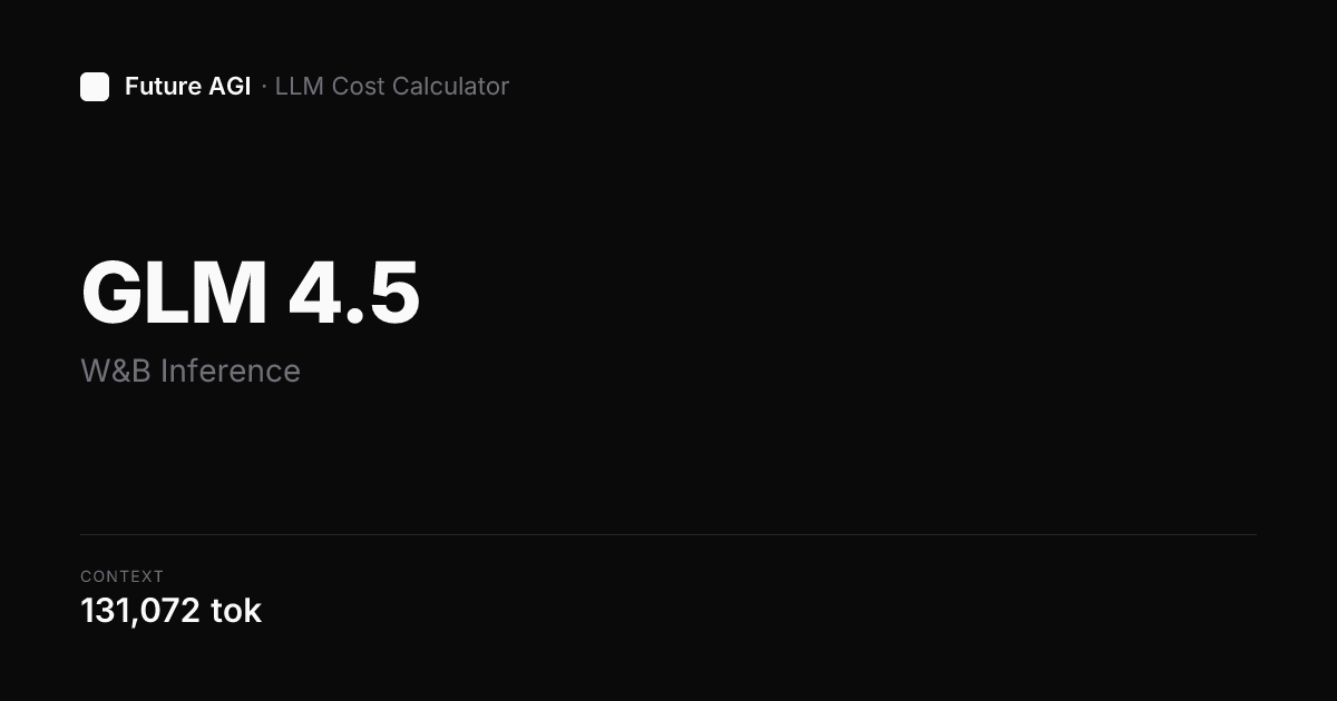 Zai Org Glm 4.5 pricing — W&B Inference | Future AGI